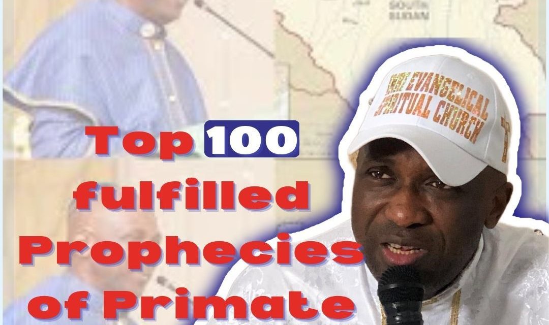 100 Fulfilled Prophesies Of Primate Ayodele In 2022